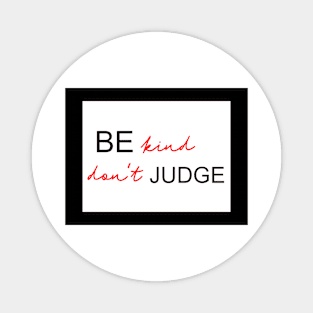 Be kind, don't judge Magnet